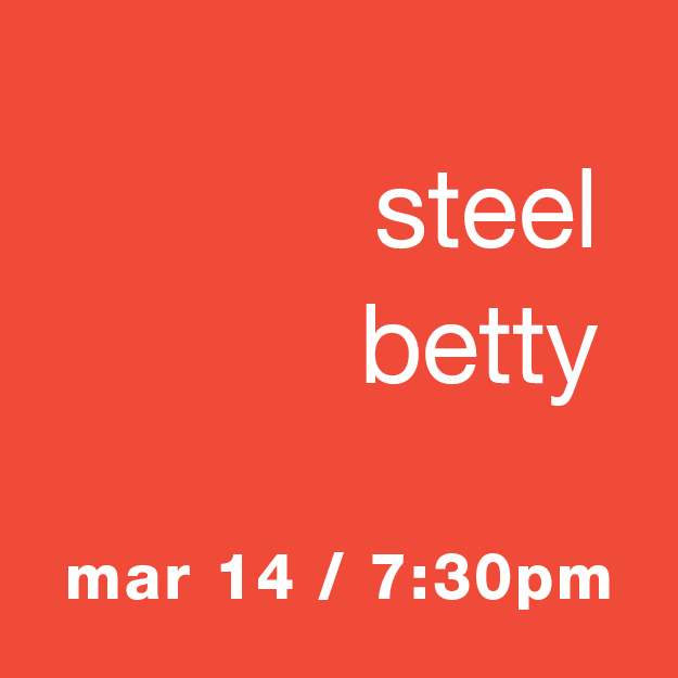 Steel Betty: Mar 14 // 7:30pm