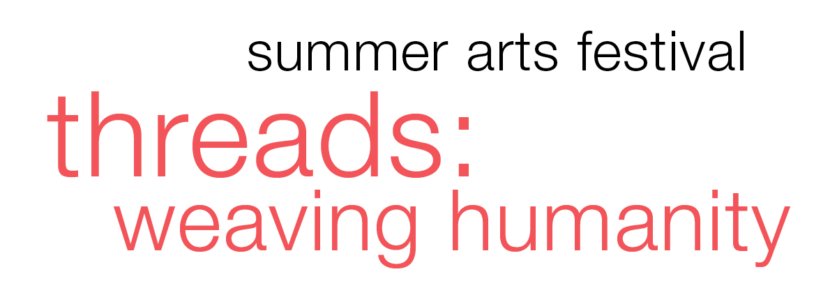 Summer Arts Festival: Threads -- Weaving Humanity