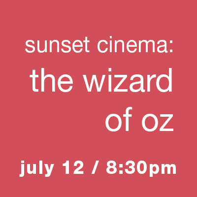 Sunset Cinema: The Wizard of Oz - July 12, 8:30pm