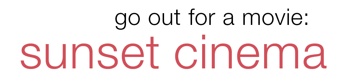 Go out for a movie: Sunset Cinema