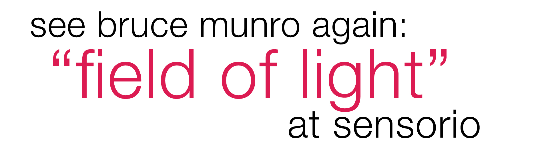 See Bruce Munro again: Field of Light at Sensorio