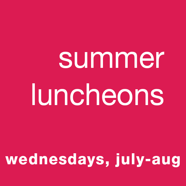 Summer Luncheons: Wednesdays, July-August