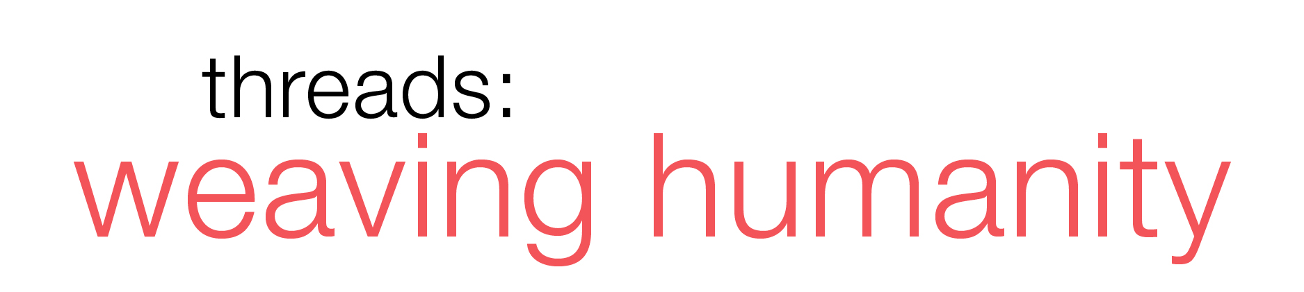 Threads: Weaving Humanity