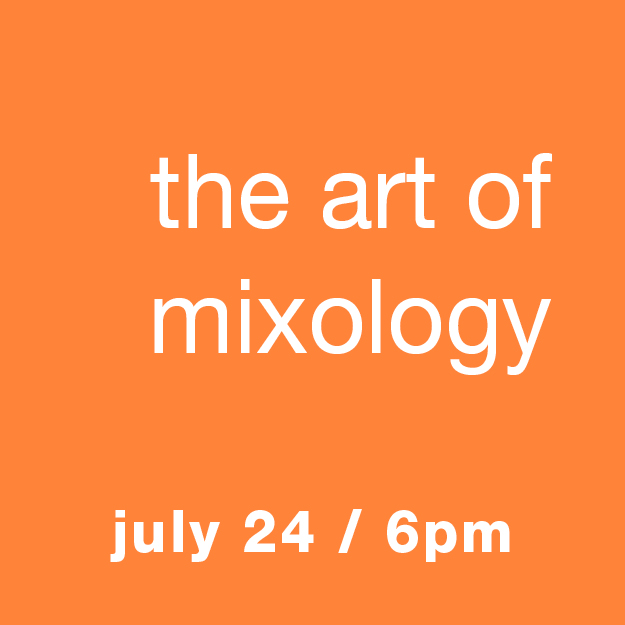The Art of Mixology - Crafting Cocktails: Wed, July 24, 6pm