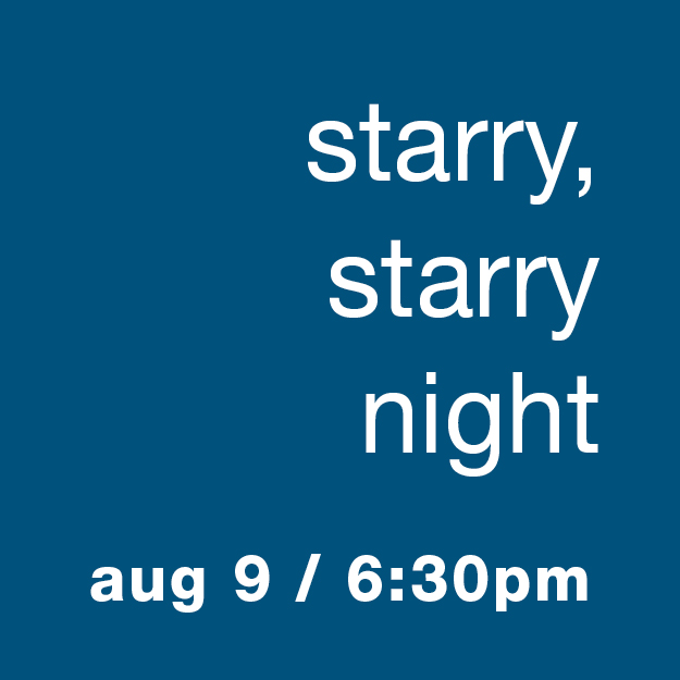 Starry, Starry Night - Aug 9, 6:30pm