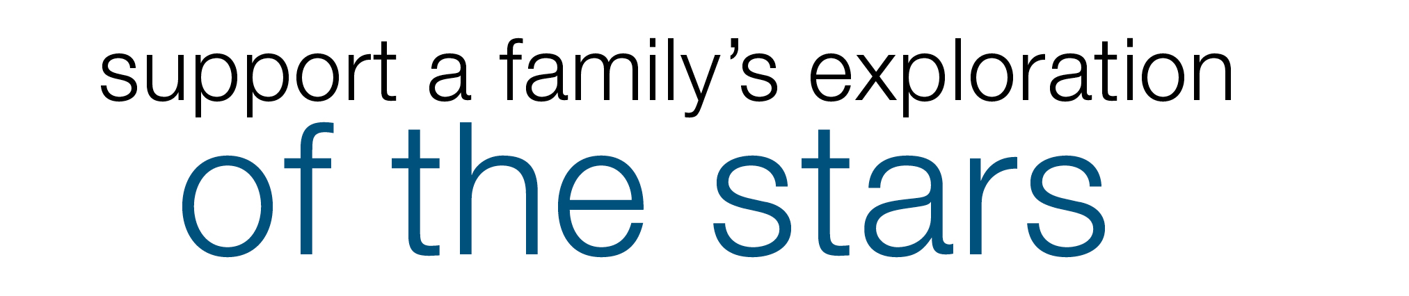 Support a family's exploration of the stars