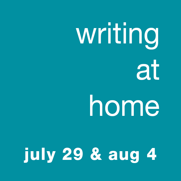 Writing at Home: July 29 & Aug 4 (online)