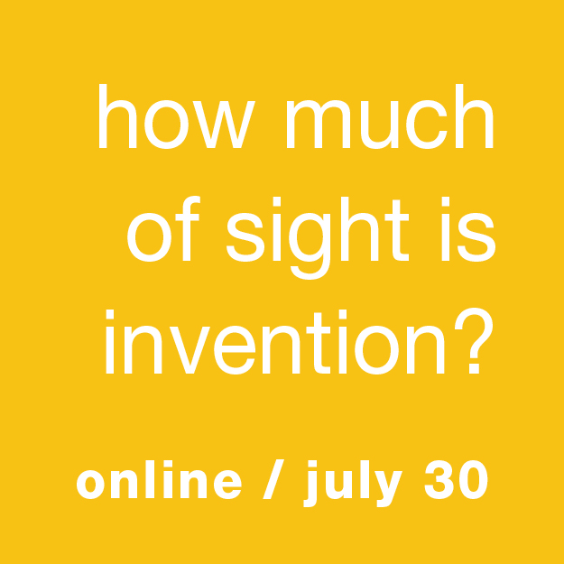 How much of sight is invention? July 30 (online)