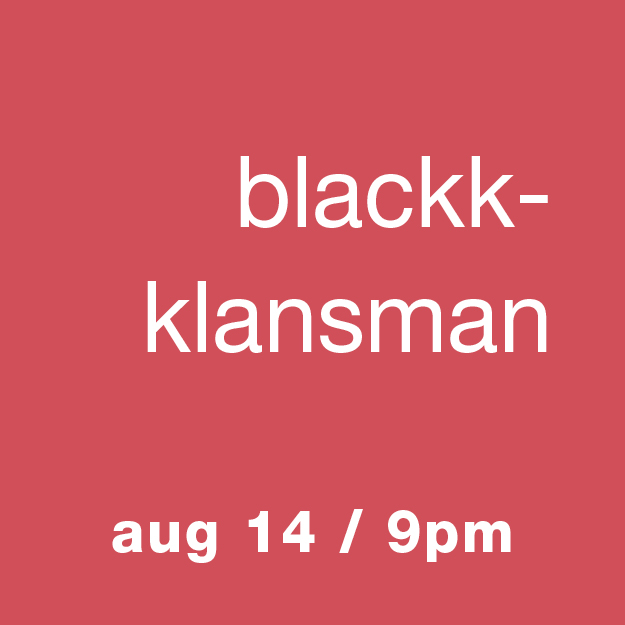 BlacKkKlansman, Aug 14, 9pm