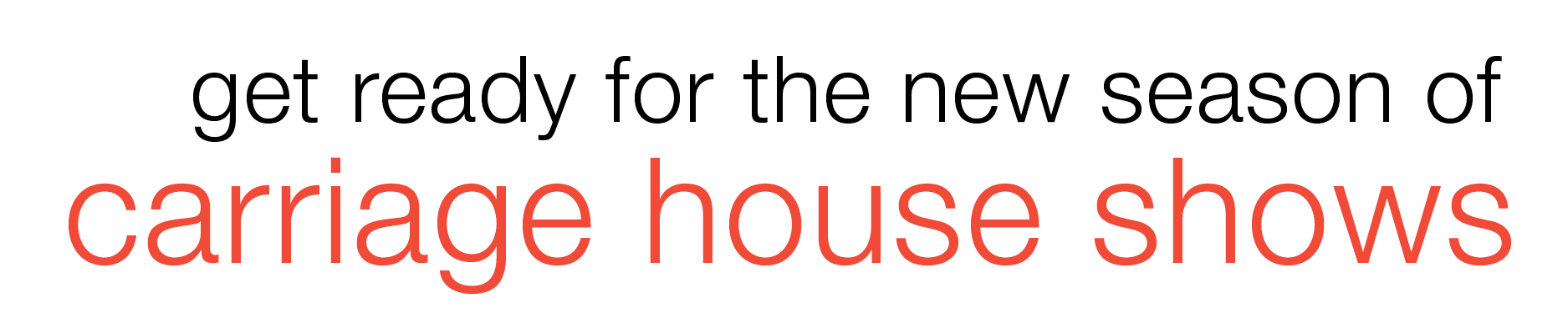 Get ready for a new season of Carriage House shows!