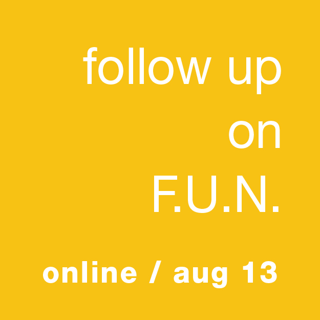 Follow Up On F.U.N.: Online, August 13 (free)