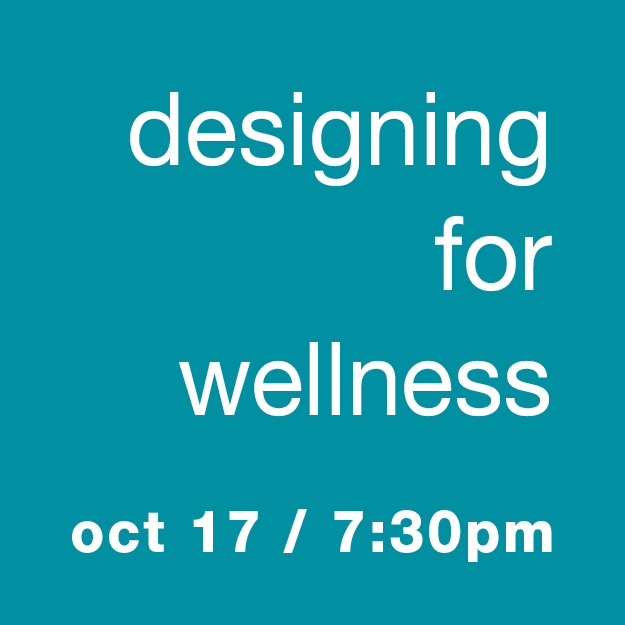 Designing for Wellness with Dennis Boyle: Oct 17, 7:30pm