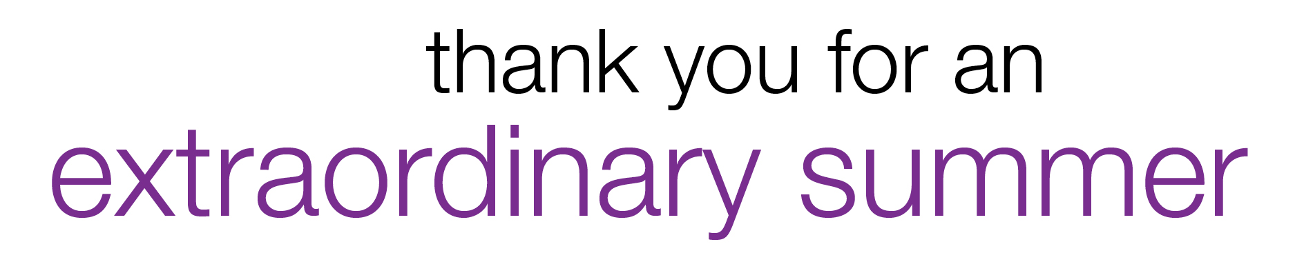Thank You For an Extraordinary Summer