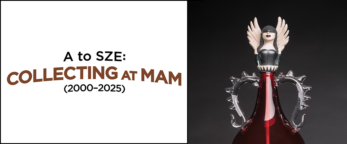 A to Sze: Collecting at MAM (2000–2025)