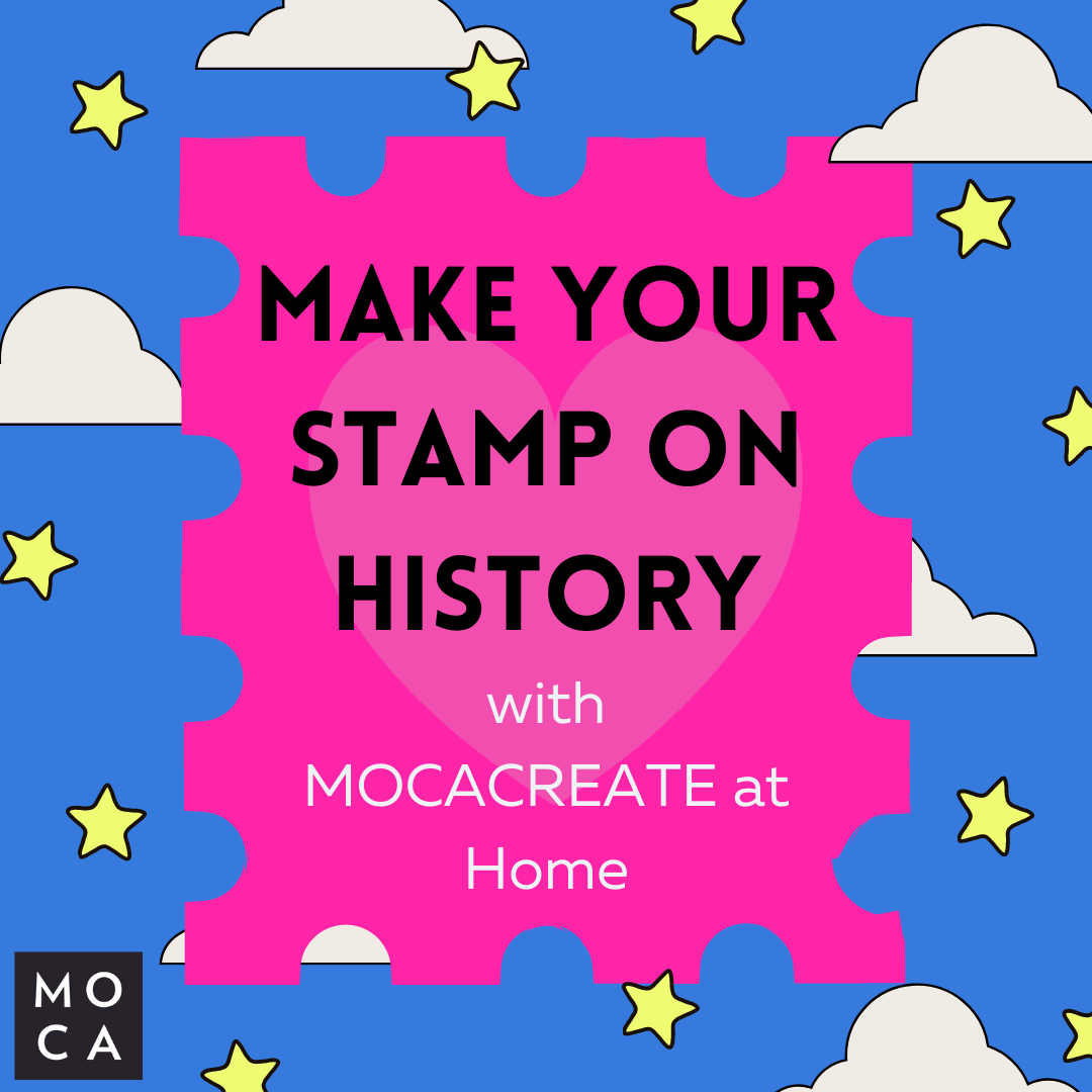 MOCACREATE at Home: Make Your Stamp on History