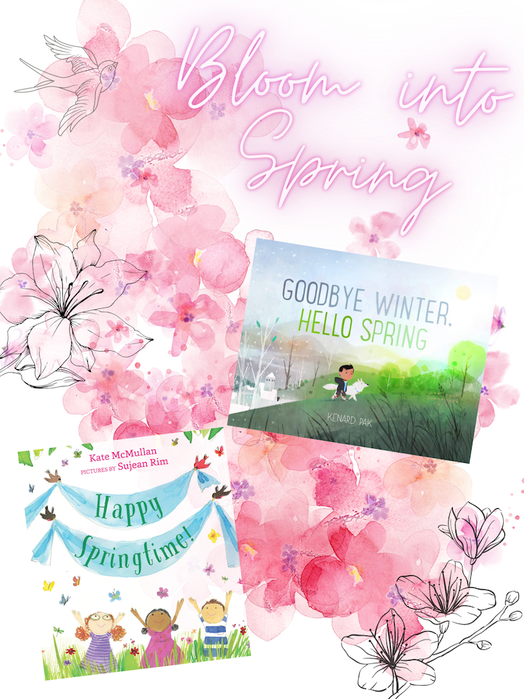 "Bloom into Spring" with books Goodbye Winter, Hello Spring and Happy Springtime!