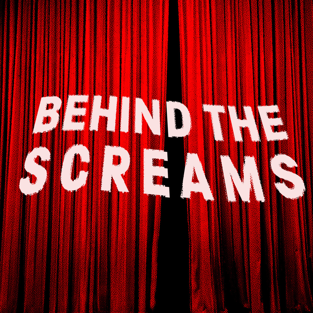 Behind the Screams
