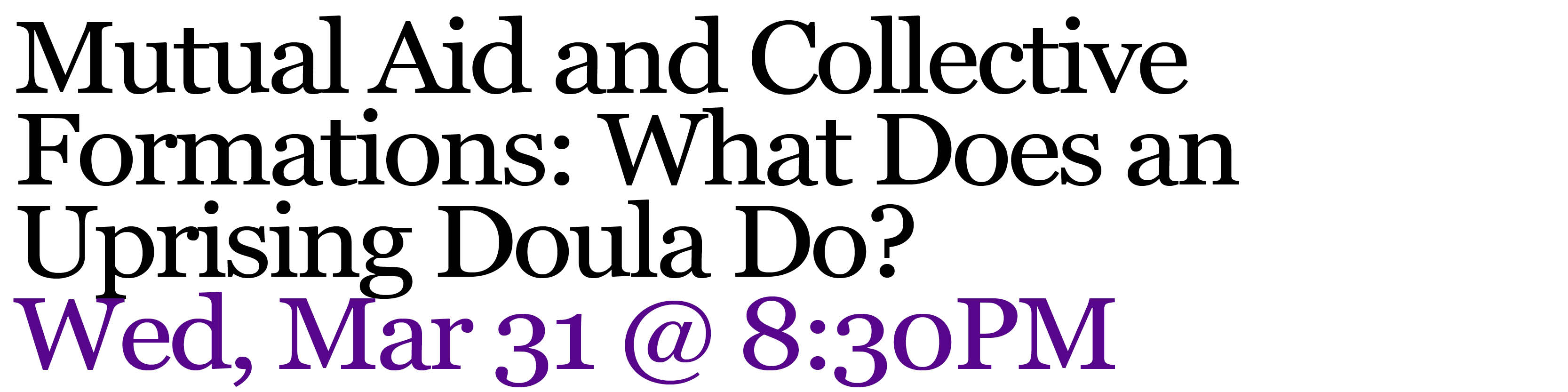 Mutual Aid and Collective Forulation: What Does an Uprising Doula Do? Wed, Mar 31 @ 8:30PM
