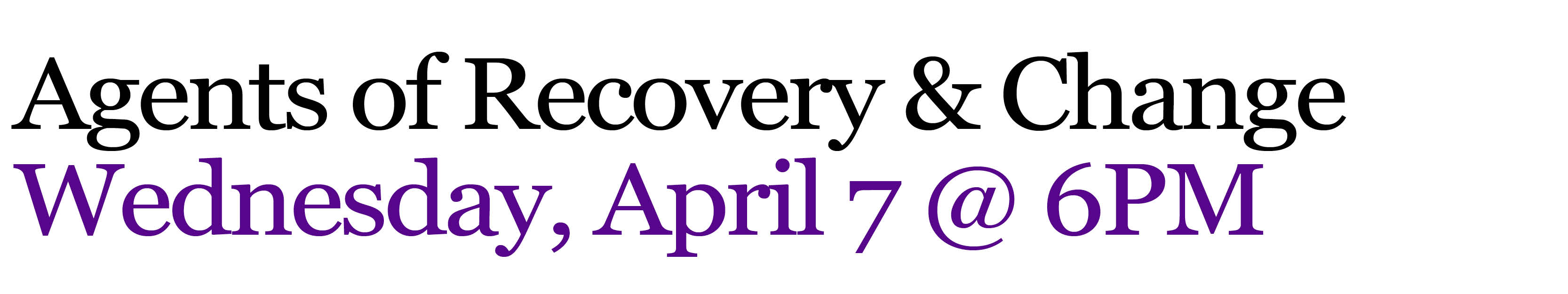 Agents of Recovery & Change Wednesday, April 7 @ 6pm