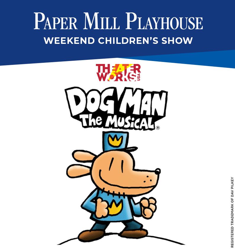Paper Mill Playhouse Weekend Children's Show: Dog Man The Musical