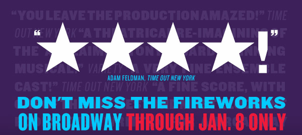 DON'T MISS THE FIREWORKSON BROADWAY THROUGH JAN. 8 ONLY