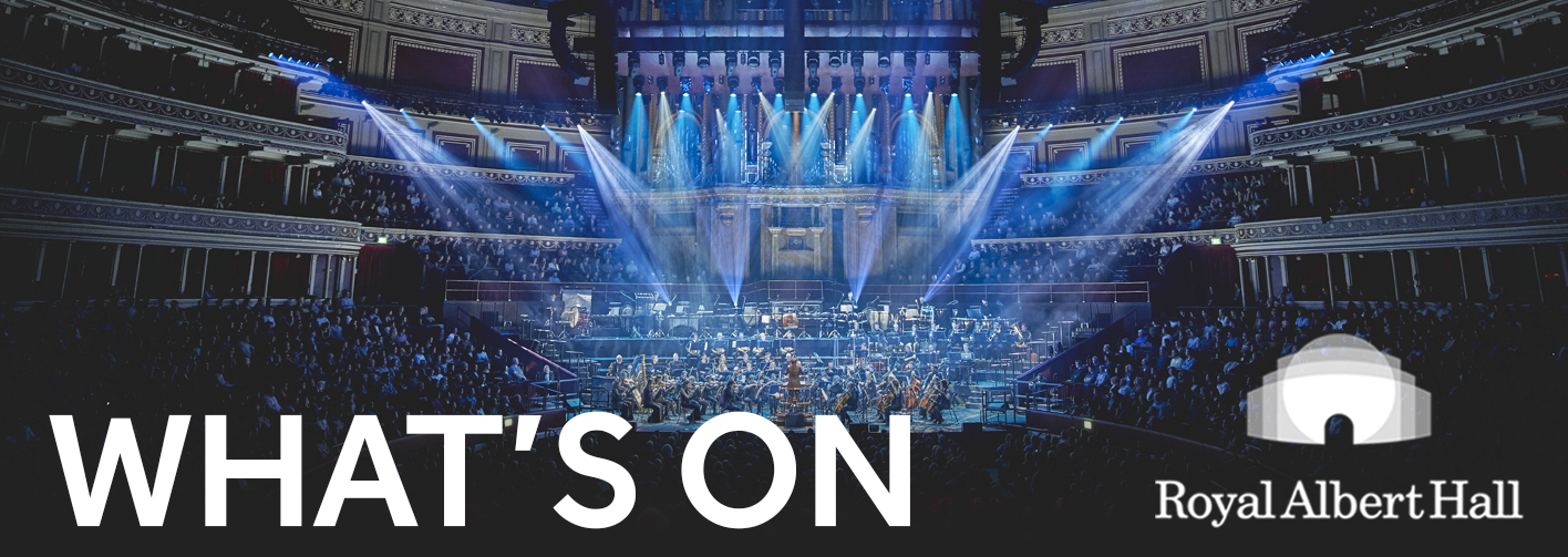 The Royal Albert Hall auditorium, with the text What's On and the Royal Albert Hall logo