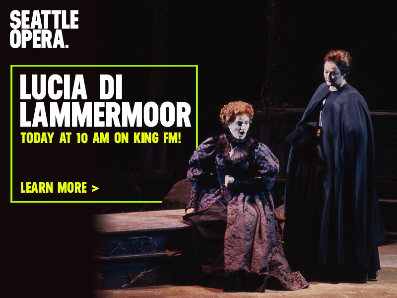 Lucia di Lammermoor Today at 10 AM on KING FM! | Learn more >