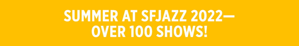 Summer at SFJAZZ 2022