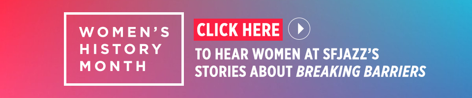 Celebrate Women's History at SFJAZZ