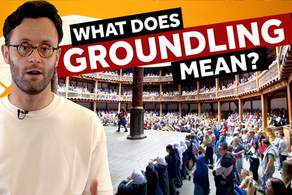 [IMAGE] A man with glasses stands in front of a photo of the Globe Theatre. The words What Does Groundling Mean? is written across.