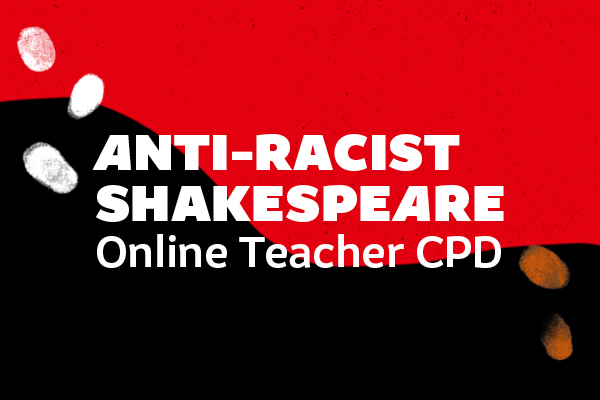 [IMAGE] A red and black background with the words Anti-Racist Shakespeare Online Teacher CPD