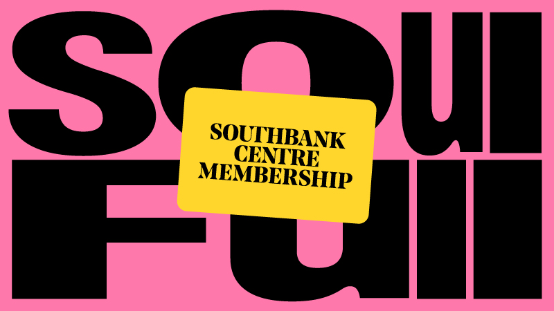 The words 'soul full' stretch across a pink background with a yellow Southbank Centre Membership over the top.