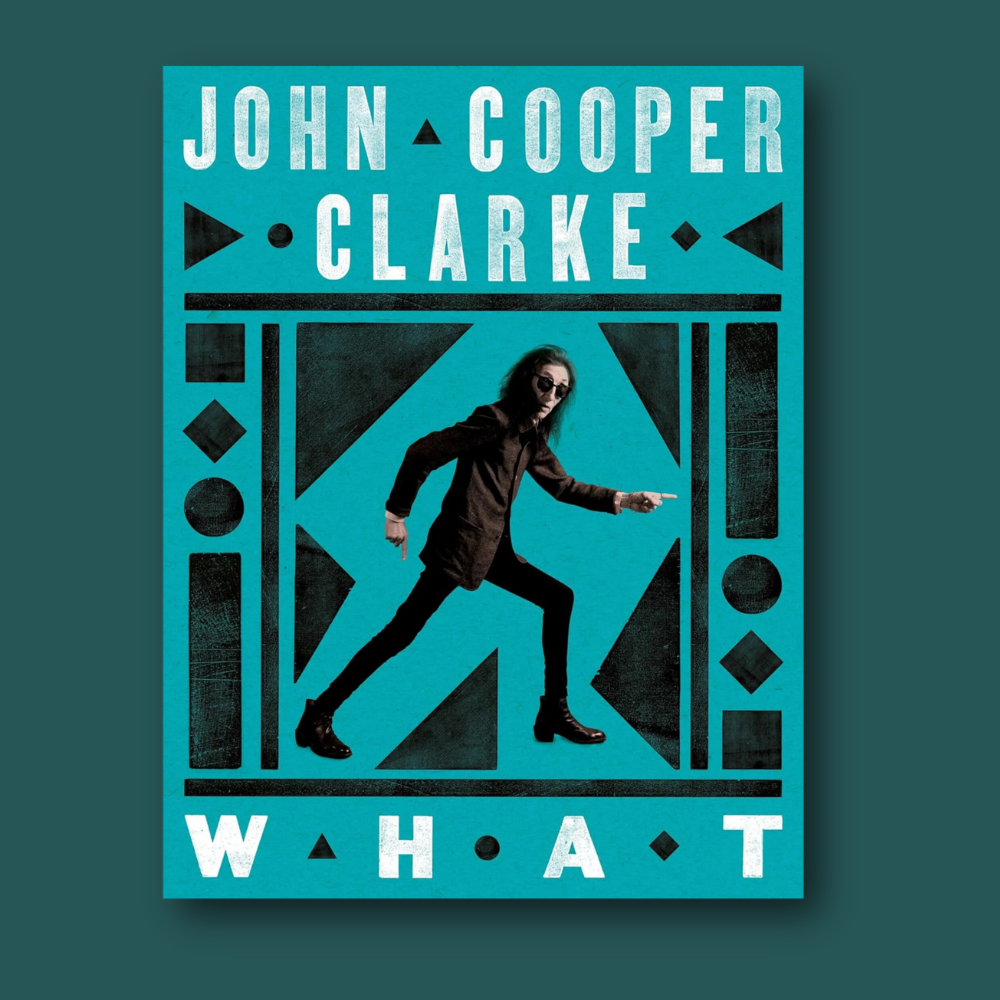 Book cover of John Cooper Clarke's WHAT