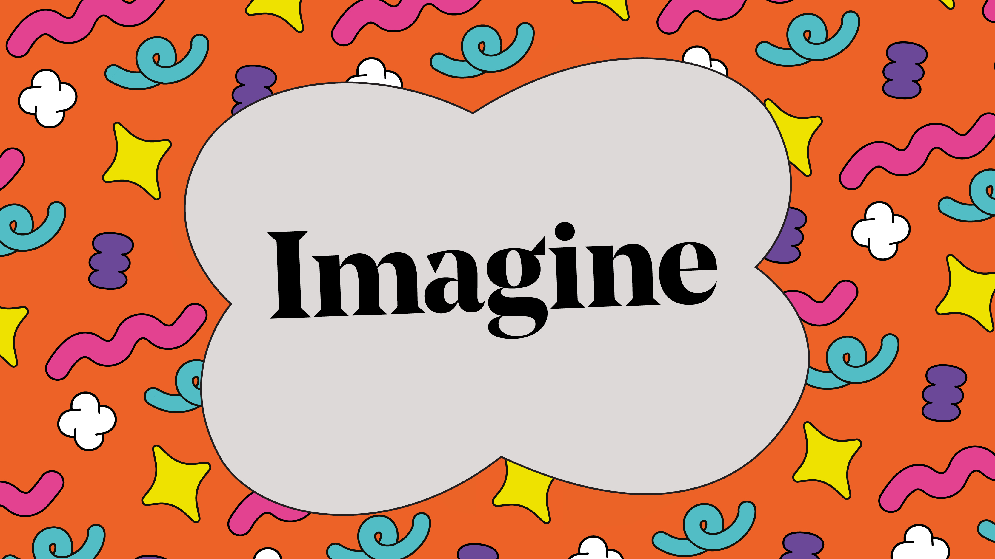 A bright orange background with colourful fun shapes is the backdrop to the word 'Imagine' in a white cloud