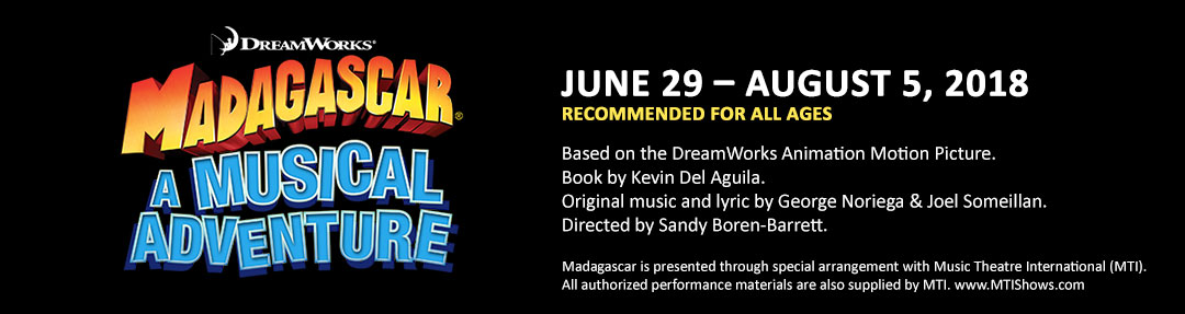 DreamWorks Madagascar—A Musical Adventure June 29 – August 5, 2018