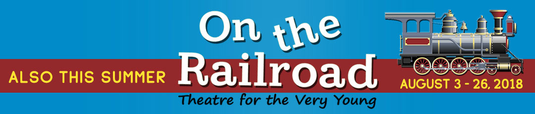 ON THE RAILROAD - Aug 3-26, 2018 -  A Theatre for the Very Young Production