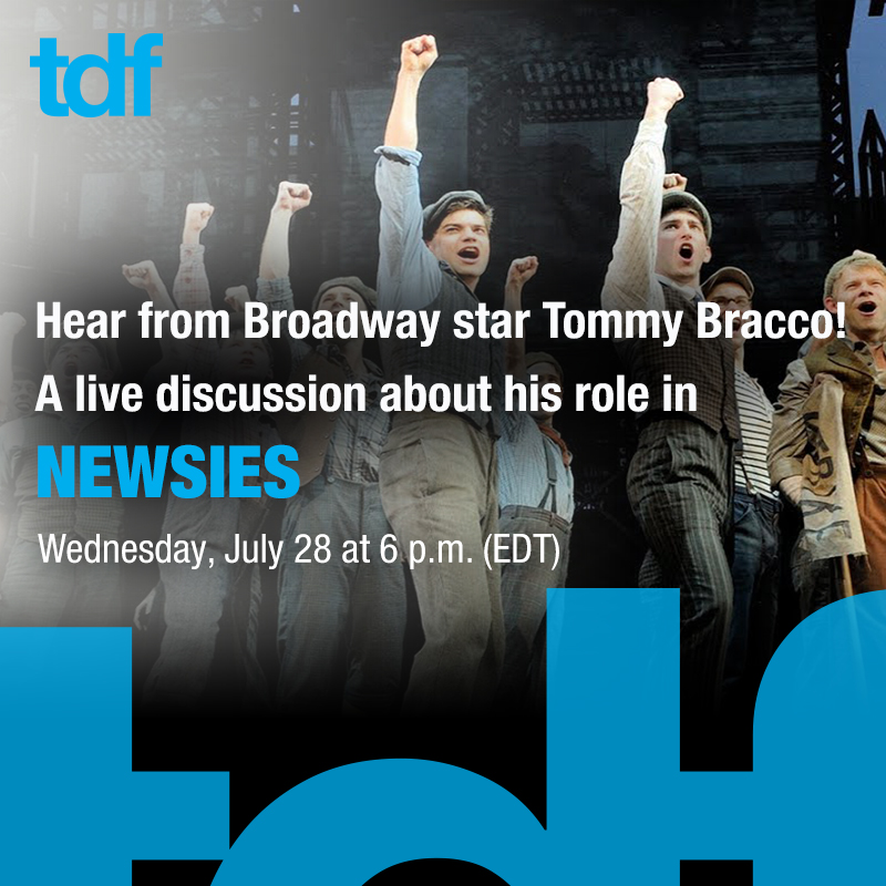 The Broadway cast of Newsies on stage in costume. Headline text: TDF Hear from Broadway star Tommy Bracco! A live discussion about his role in Newsies Wednesday July 28 at 6 p.m. (EDT)