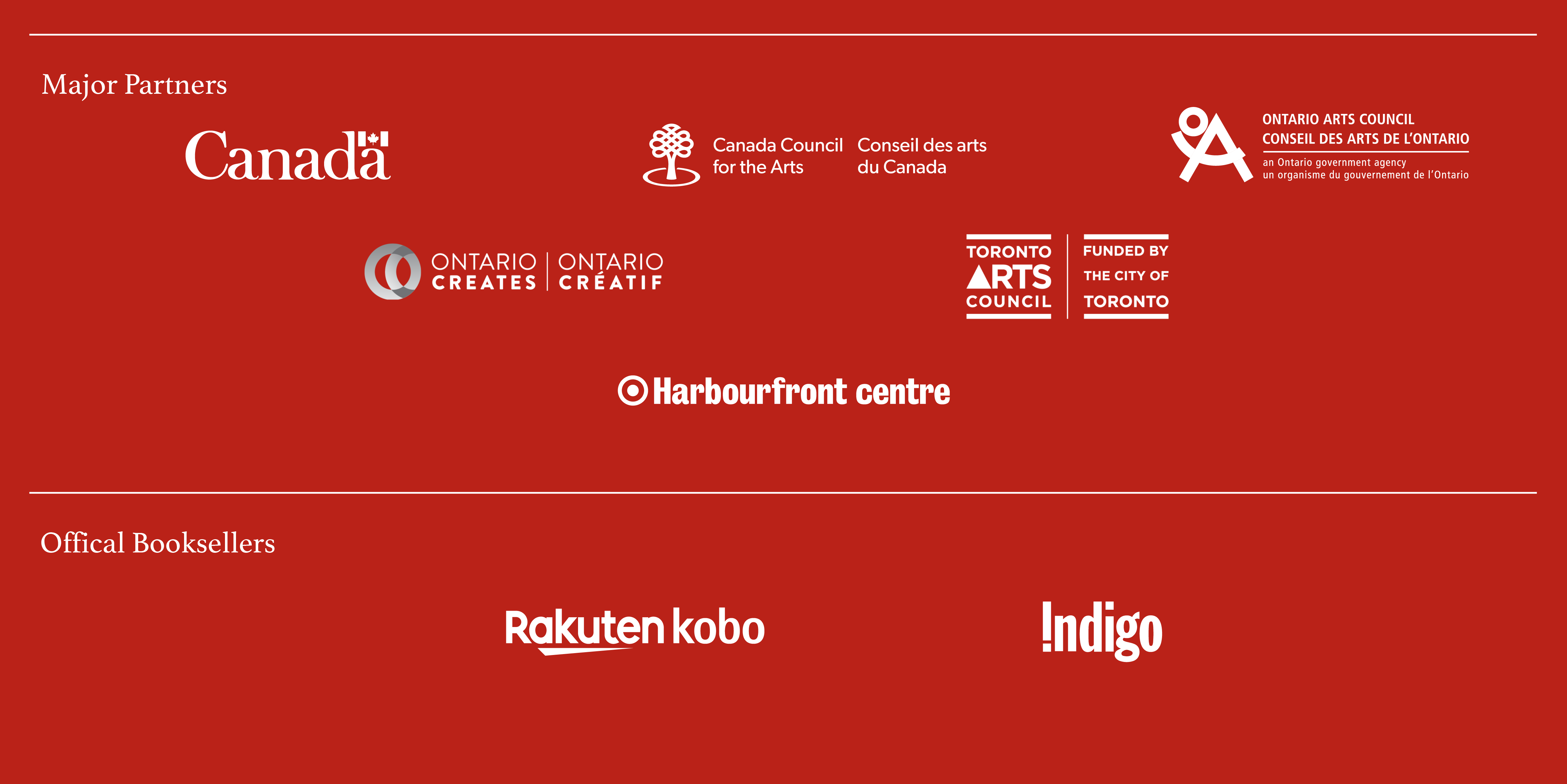 Major Partners: Canada logo, Canada Council for the Arts logo, Ontario Arts Council logo, Ontario Creates logo, Toronto Arts Council Funded by the City of Toronto logo, Harbourfront Centre logoOfficial Booksellers: Rakuten Kobo logo, Indigo logo