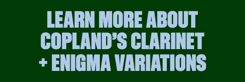 Learn More About Copland's Clarinet + Enigma Variations