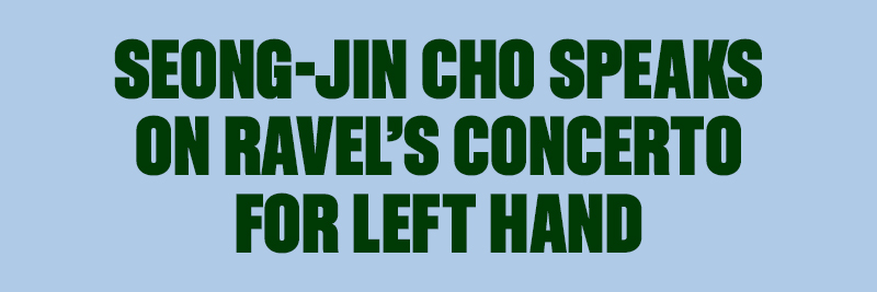 Ravel's Concerto for Left Hand with Seong-Jin Cho