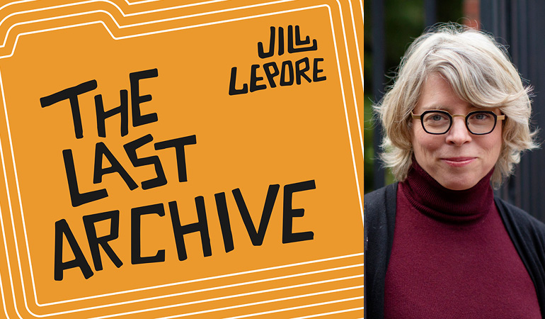 Jill Lepore, The Last Archive