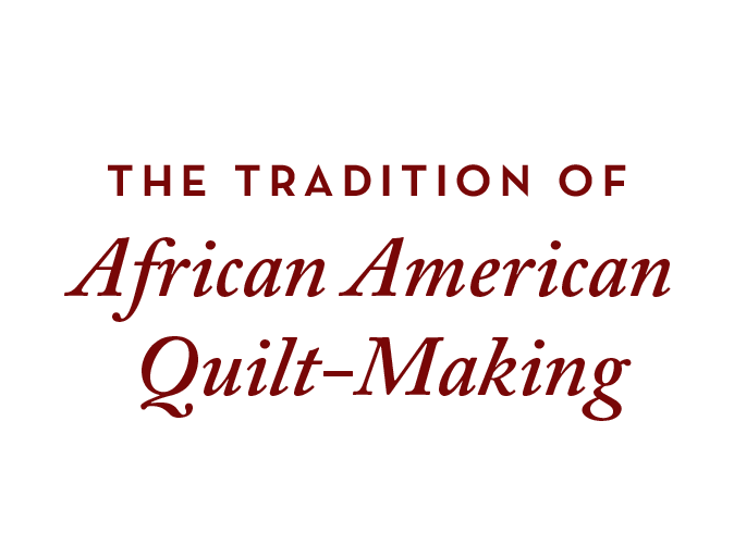 The Tradition of African American Quilt-Making