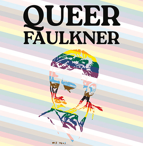 A rainbow image of William Faulkner's face with a rainbow line background and the text "Queer Faulkner" above it