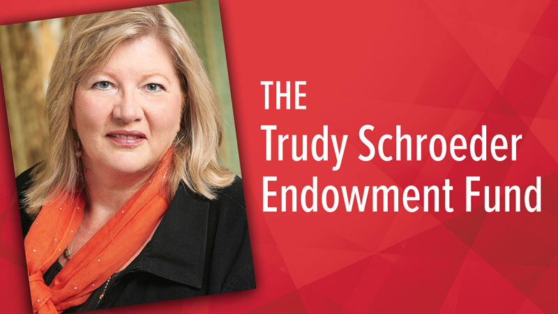 The Trudy Schroeder Endowment Fund
