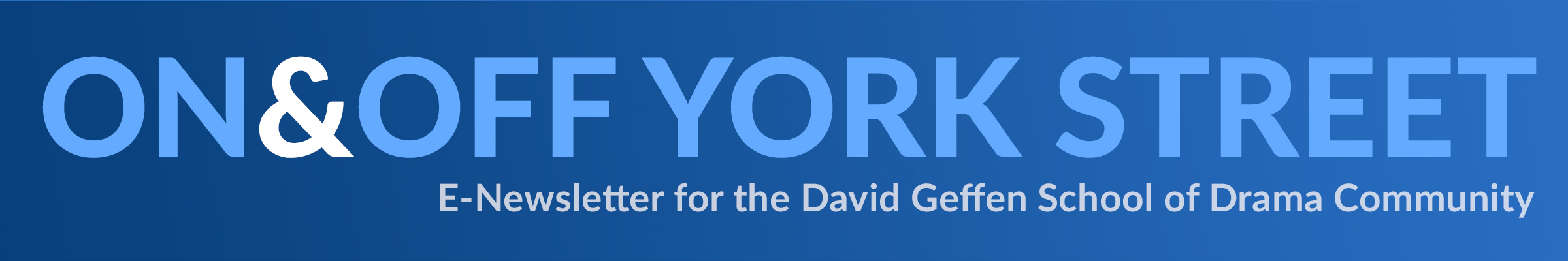 A blue banner graphic that reads On & Off York Street; E-Newsletter for the David Geffen School of Drama Community