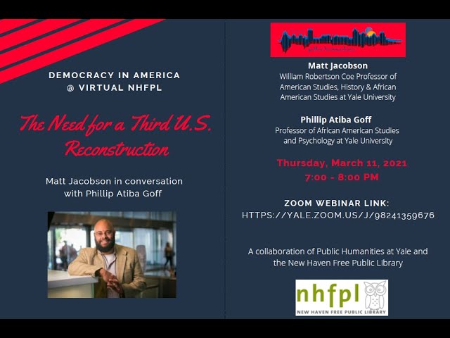 Democracy in America (Yale): "The Need for a Third U S  Reconstruction" with Phillip Atiba Goff